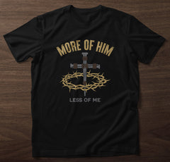 More of Him Less of Me T-Shirt