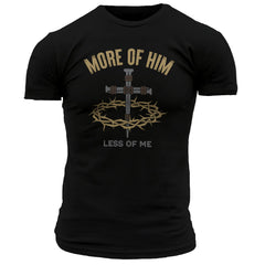 More of Him Less of Me T-Shirt